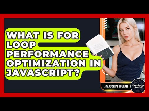What Is For Loop Performance Optimization In JavaScript? - JavaScript Toolkit