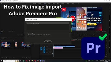 How to Fix an image import Adobe Premiere Pro | Fixed file cannot be opened because of  header error