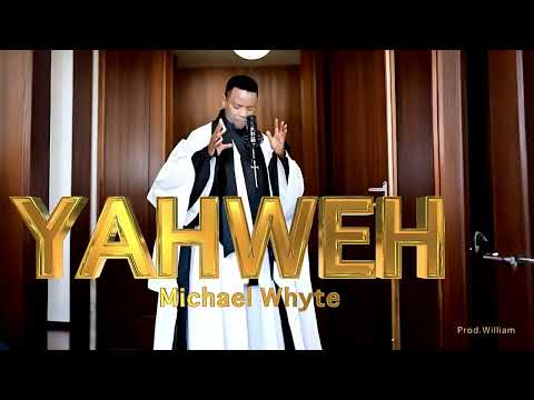 Michael Whyte- YAHWEH Lyric video