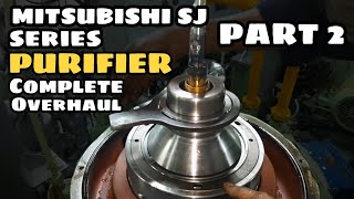 MITSUBISHI SJ SERIES PURIFIER COMPLETE OVERHAUL PROCEDURES | PART-2 | SEA LEGEND|