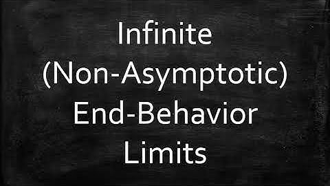 Infinite (Non-Asymptotic) End-Behavior Limits