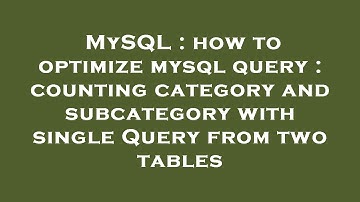 MySQL : how to optimize mysql query : counting category and subcategory with single Query from two t