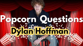 Dylan Hoffman I Popcorn Questions Profile