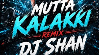 Mutta Kalakki Remix Dj Shan