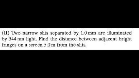 (II) Two narrow slits separated by 1.0 are illuminated by 544 light. Find the distance between a