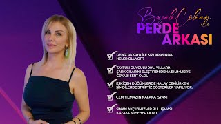 Başak Çokan İle Perde Arkası | Deniz Akkaya İle Kızı Arasında Neler Oluyor?