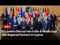 🔴LIVE: EU Leaders Discuss Iran Crisis &amp; Middle East with Regional Partners in Cyprus | AC13