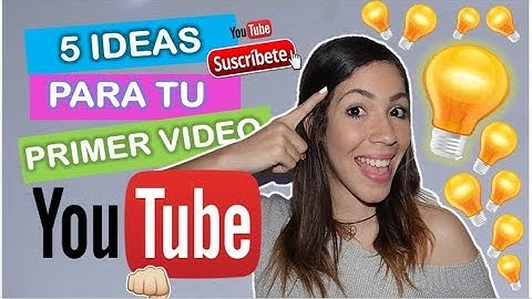 DE QUE HAGO MI PRIMER VIDEO YOUTUBE? TE DOY 5 IDEAS BUENISIMAS!! By KARLA FARRERAS
