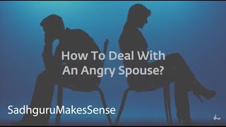 How To Deal With An Angry Spouse? Sadhguru.