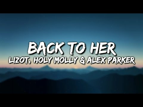 LIZOT & Holy Molly & Alex Parker - Back To Her (Lyrics Video)