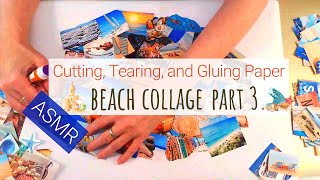 ASMR Beach Theme 3 | Cutting, Ripping, Sorting & Gluing Pics | Relaxing Paper Sounds | Collage