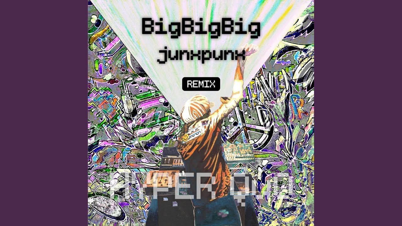BigBigBig (junxpunx Remix)