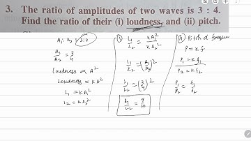 Example -3 The ratio of amplitude of two waves is 3:4 .find the ratio of their (i) loudness,