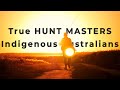 The Original Hunt Masters - Indigenous Australia
