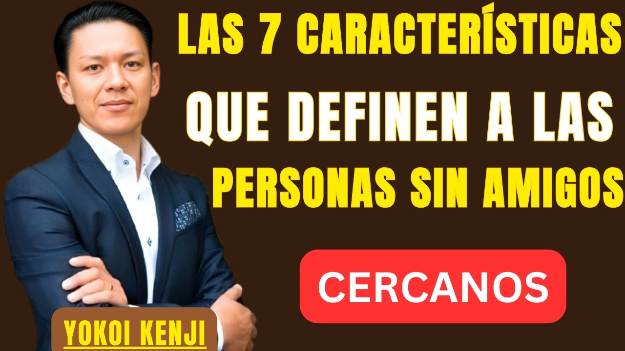 LAS 7 CARACTERÍSTICAS que DEFINEN a las PERSONAS SIN AMIGOS CERCANOS | BEST SPEECH YOKOI KENJI |