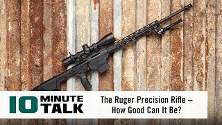 #10MinuteTalk - The Ruger Precision Rifle - How Good Can It Be?