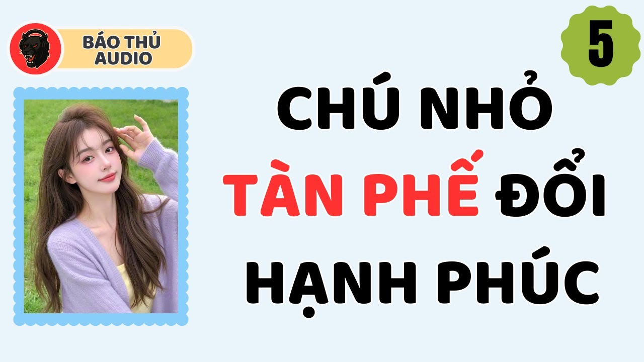 FULL AUDIO| BÁO THỦ SỐ 5 | CHÚ NHỎ TÀN PHẾ ĐỔI HẠNH PHÚC