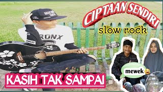 KASIH TAK SAMPAI~CIPTAAN SENDIRI-(FULL LIRIK )