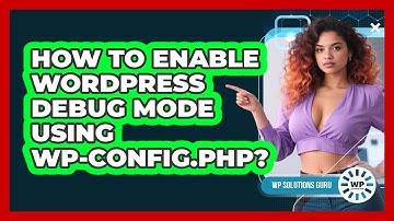 How To Enable WordPress Debug Mode Using Wp-config.php? - WP Solutions Guru