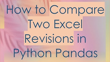 How to Compare Two Excel Revisions in Python Pandas