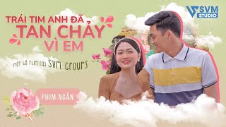 Trái Tim Anh Đã Tan Chảy Vì Em - Phim Bộ Hay Nhất Lan Anh và Vi Nam SVM Studio