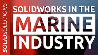 SOLIDWORKS in the Marine Industry