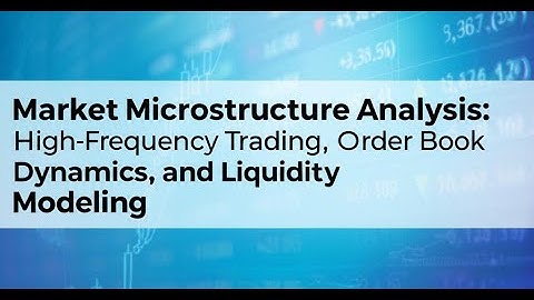 Market Microstructure Analysis: High-Frequency Trading, Order Book Dynamics, and Liquidity Modeling