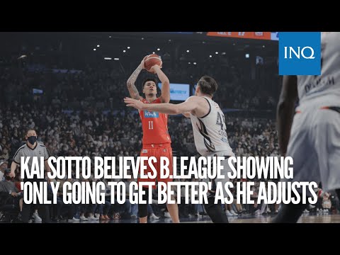 Kai Sotto believes B.League showing 'only going to get better' as he adjusts