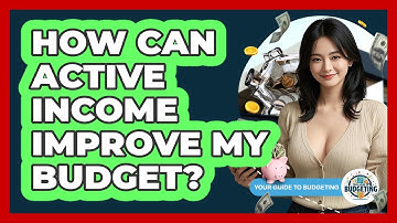 How Can Active Income Improve My Budget? - Your Guide to Budgeting