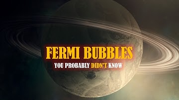 MYSTERIOUS FERMI BUBBLES