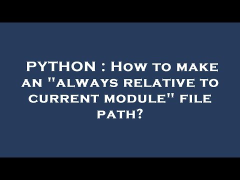 PYTHON : How to make an "always relative to current module" file path?