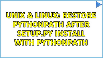 Unix & Linux: Restore PYTHONPATH after setup.py install with PYTHONPATH (2 Solutions!!)