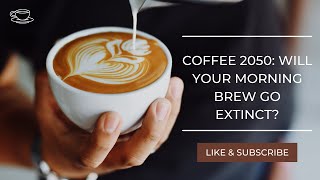 COFFEE 2050: Will Your Morning Brew Go EXTINCT 🌍☕ Update