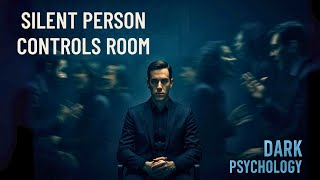 Why the Silent Person in Every Room Controls Everyone Dark Psychology