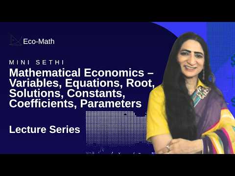 Mathematical Economics – Variables, Equations, Root, Solutions, Constants, Coefficients, Parameters