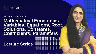 Mathematical Economics – Variables, Equations, Root, Solutions, Constants, Coefficients, Parameters