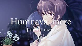 #Humnava_mere(slowed+reverb) [music_lofi]