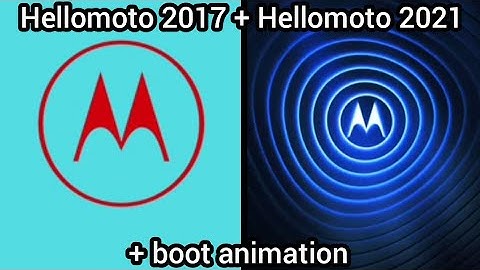 Hellomoto 2017 + Hellomoto 2021 (+ boot animation) (toque da Motorola)