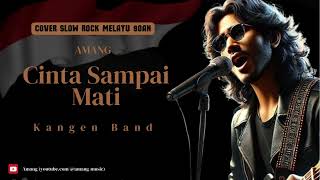 Download Lagu Kangen Band - Cinta Sampai Mati (Cover Slow Rock Melayu) - Amang MP3