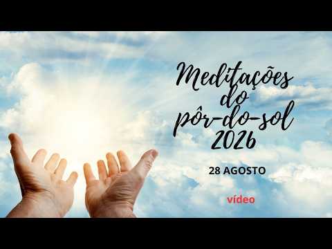 Meditação do Pôr do Sol 2026-Vídeo e Louvor-28 Agosto [Por Klaudine Milani]
