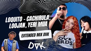 Loquito - Cachirula, Loojan, YERI MUA  (EXTENDED MIX DVK)