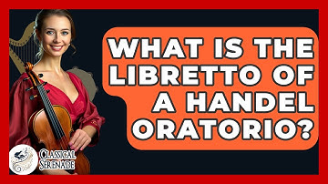 What Is The Libretto Of A Handel Oratorio? - Classical Serenade