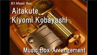 Aitakute/Kiyomi Kobayashi [Music Box] (Anime 