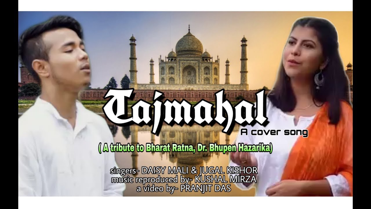 TAJMAHAL  A Tribute to Bharat Ratna DR BHUPEN HAZARIKA  Kushal Mirza  Daisy Mali  Jugal Kishor