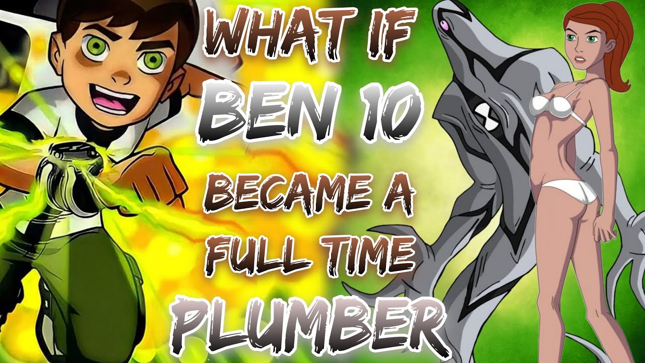 What If Ben 10 Became A Full Time Plumber