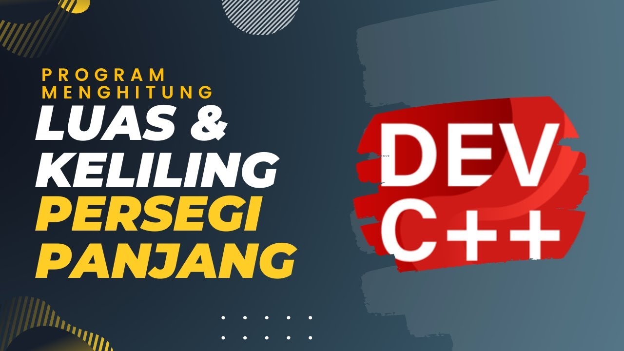 CARA MEMBUAT PROGRAM C++ MENGHITUNG LUAS & KELILING PERSEGI PANJANG ...