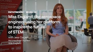 #PathFinders: Miss England, aerospace engineer and STEM ambassador, Jessica Gagen