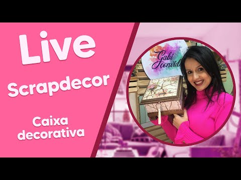 LIVE de Scrapdécor com Gabriela Paoletti - Caixa Decorativa