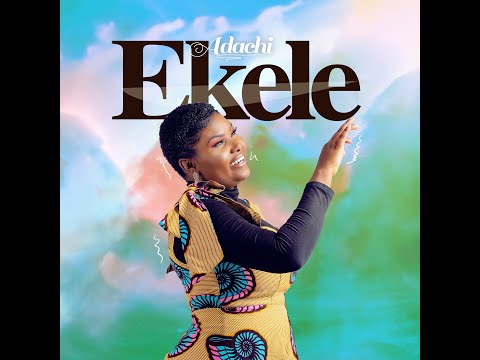 Adachi- Ekele (powerful worship song)