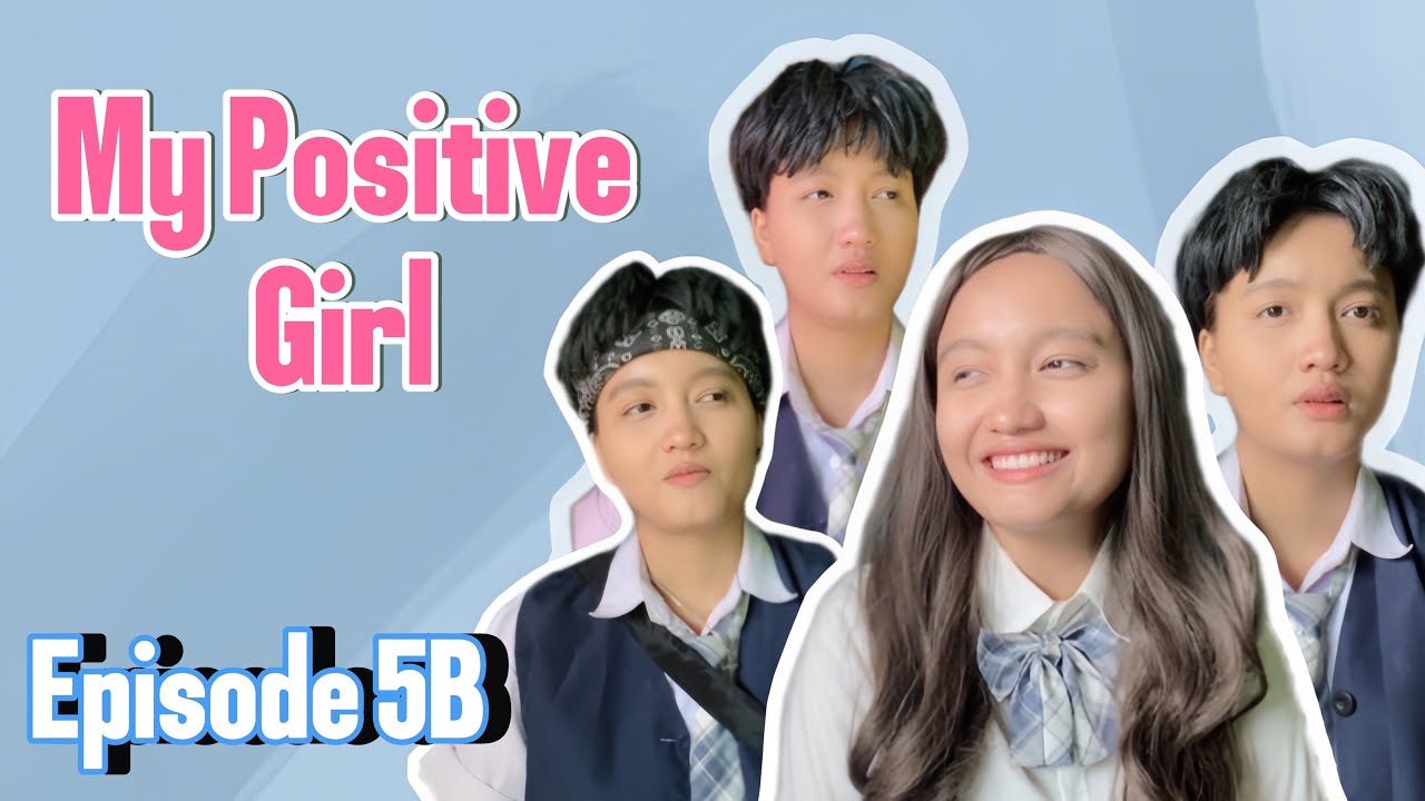 MY POSITIVE GIRL (EPISODE 5 BAGIAN B)